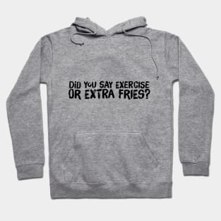 Exercise vs Extra Fries Hoodie